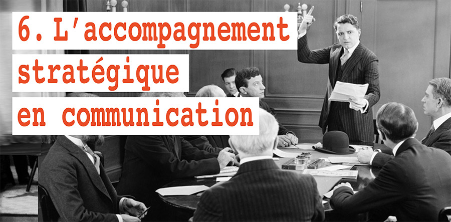 6 L'accompagnement stratégique en communication